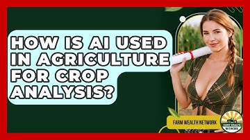 How Is AI Used In Agriculture For Crop Analysis? - Farm Wealth Network