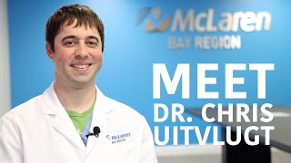 Meet Dr. Chris Uitvlugt: General Surgeon at McLaren Bay Region