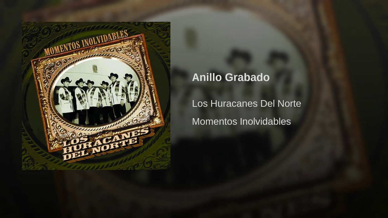 YouTube에서 Anillo Grabado - Los Huracanes del Norte 보기 YouTube에서 Anillo Grabado - Los Huracanes del Norte 보기