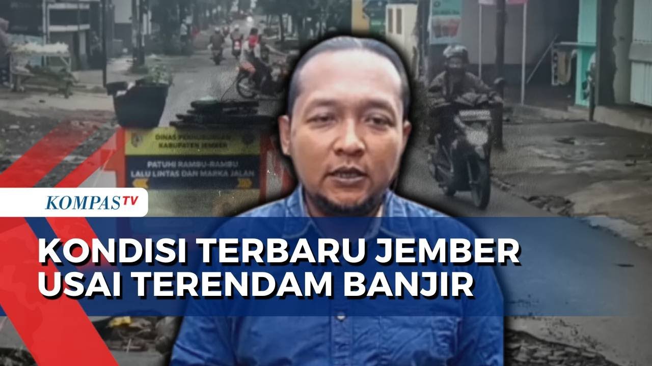 Kondisi Jember Usai Diterjang Banjir, Sisakan Kerusakan di Sejumlah Jalan | CUACA BURUK