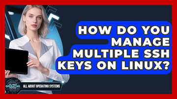 How Do You Manage Multiple SSH Keys On Linux? - All About Operating Systems