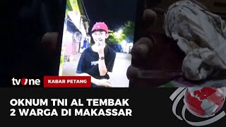 Oknum TNI AL Tembak Dua Warga di Makassar, Satu Tewas | Kabar Petang tvOne