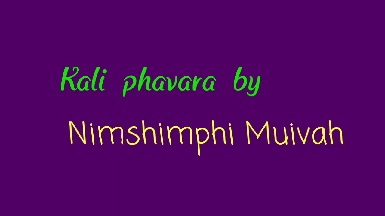 Kali phavara lyrics Nimshimphi Muivah