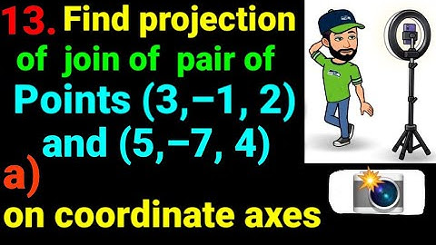 13.a) on coordinate axes Find projection of join of points (3,–1, 2) and (5,–7, 4). Projection (all)