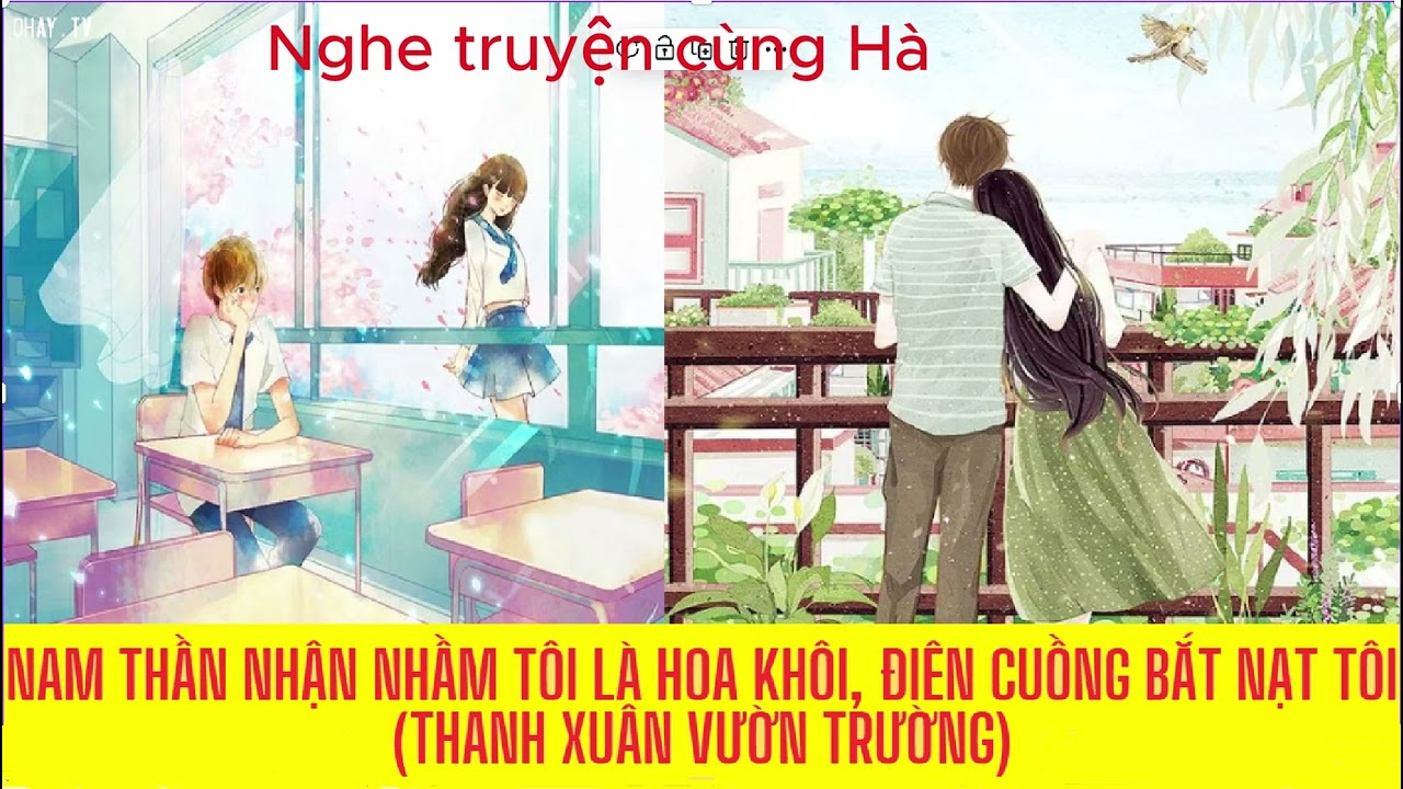 NAM THẦN NHẬN NHẦM TÔI LÀ HOA KHÔI, ĐIÊN CUỒNG BẮT NẠT TÔI (THANH XUÂN VƯỜN TRƯỜNG)