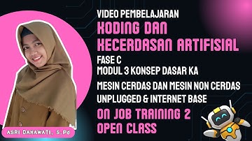 OJT 2 Video Pembelajaran Koding dan KA Fase C | Modul 3 Konsep Dasar KA Mesin Cerdas dan Non Cerdas
