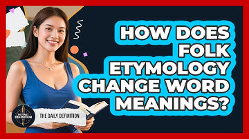How Does Folk Etymology Change Word Meanings? - The Daily Definition