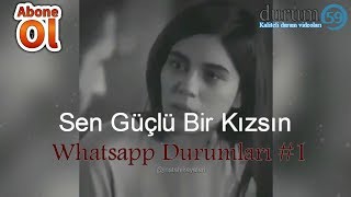 Sen Güçlü Bir Kızsın - Whatsapp Durumları #1