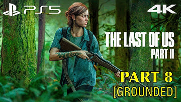THE LAST OF US 2 (GROUNDED) PS5 Gameplay Walkthrough Part 8 FULL GAME [4K 60FPS] NO Commentary