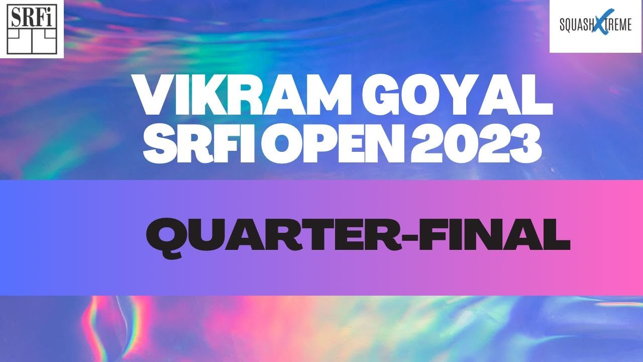 Court 5 - Quarter Finals - Vikram Goyal SRFI Open 2023