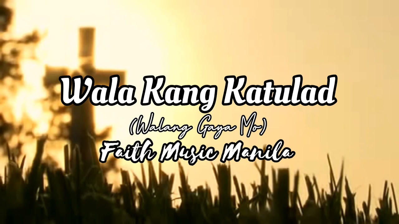 Lyrics Wala Kang Katulad Walang Gaya Mo   Faith Music Manila  iLyrics PH