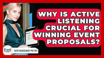 Why Is Active Listening Crucial For Winning Event Proposals? - Event Management Pro Tips