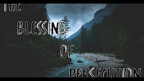 The Blessing of Persecution 5