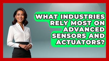 What Industries Rely Most on Advanced Sensors and Actuators? | Industrial Tech Insights News