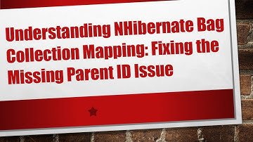 Understanding NHibernate Bag Collection Mapping: Fixing the Missing Parent ID Issue