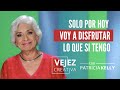 Solo por hoy, voy a disfrutar lo que si tengo | Vejez creativa con Patricia Kelly