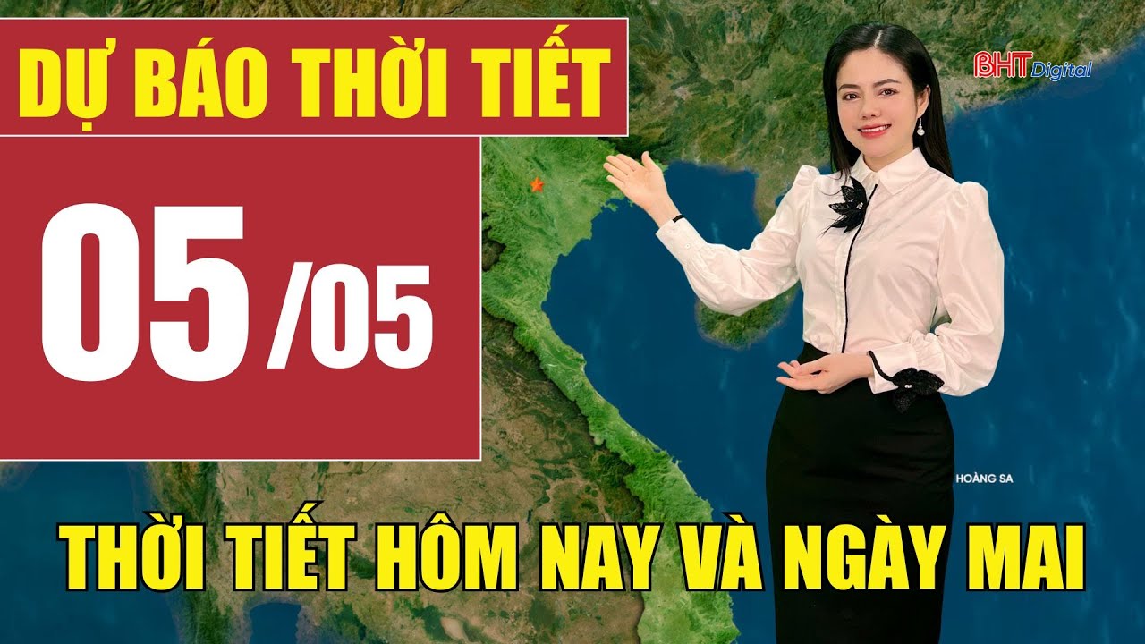 Dự báo thời tiết hôm nay và ngày mai 05/5 | Dự báo thời tiết đêm nay mới nhất