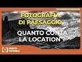 FOTOGRAFIA PAESAGGIO: Quanto Conta La Location? (Analisi e Consigli Pratici)
