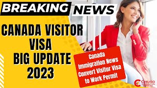 CANADA VISITOR VISA BIG UPDATE 2023 Canada Immigration News