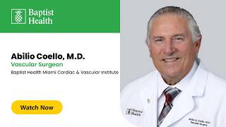 Meet Abilio Armando Coello, M.D., Vascular Surgeon Baptist Health Miami Cardiac & Vascular Institute