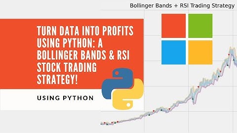 Turn Data Into Profits using Python: A Bollinger Bands & RSI Stock Trading Strategy!