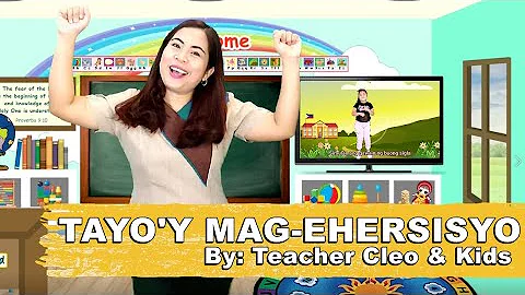 Tayo'y Mag-Ehersisyo By:Teacher Cleo & Kids