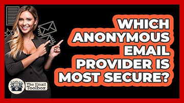 Which Anonymous Email Provider Is Most Secure? - TheEmailToolbox.com