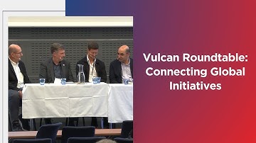 Vulcan Roundtable: Connecting Global Initiatives