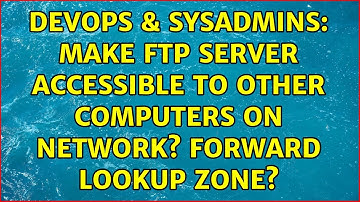 DevOps & SysAdmins: Make ftp server accessible to other computers on network? Forward lookup zone?