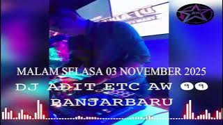 DJ ADIT ETC MALAM SELASA 03 NOVEMBER 2025 AW 99