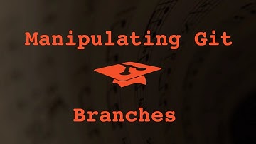 013 Manipulating Git Branches