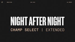 Worlds 2022 | Champ Select | Night After Night | Extended Version