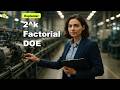 2^k Factorial DOE: Test Multiple Changes Together