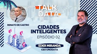 CIDADES INTELIGENTES | RENATO DE CASTRO | TALK DATA