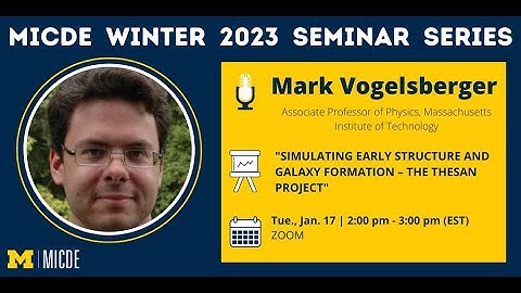 Mark Vogelsberger: Simulating early structure and galaxy formation – The THESAN Project