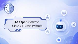 IA Open Source | Clase 2 | Curso Gratuito