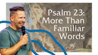 Psalm 23: More Than Familiar Words