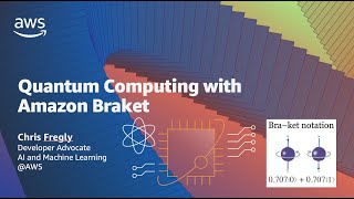 Quantum Computing with Amazon Braket By Chris Fregly, Developer Advocate, Amazon Web Services