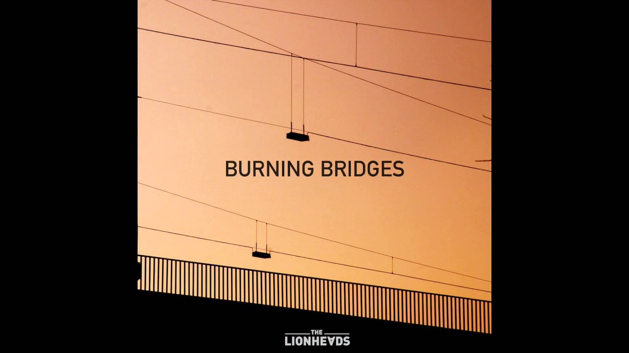 The Lionheads - Burning Bridges
