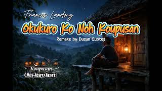 Okukuro Ko Noh Koupusan - Francis Landong (Remake by Dusun Quotes)