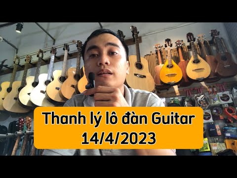 Thanh lý lô đàn Guitar 14/4/2023