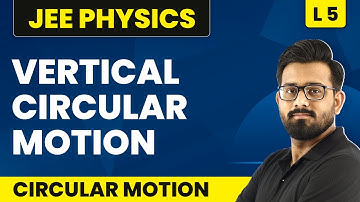 Vertical Circular Motion | Circular Motion - L5 | JEE Physics