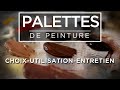 Palette de peinture  choisir utiliser et entretenir