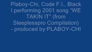 WE TAKIN IT(2001) -Plaboy-Chi, Code F.I., Black I