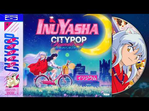 Change the World ~ OP1 | Inuyasha ~ City Pop Soundtrack ☾∵✦