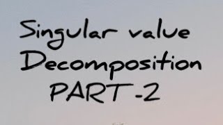 Singular value decomposition part 2 (18EC44)