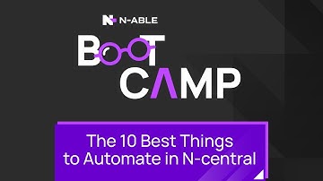 The 10 Best Things to Automate in N‑central Boot Camp
