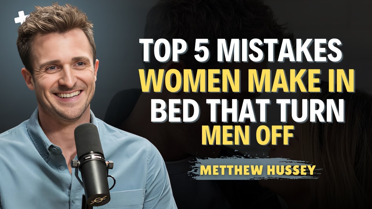 Top 5 Mistakes Women Make in Bed That Turn Men Off || Matthew Hussey || Dating Advice