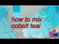 quick tip , how to mix cobalt teal