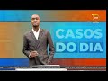 CASOS DO DIA EDIÇÃO DE SEGUNDA FEIRA 21 07 2025 CASOS DO DIA EDIÇÃO DE SEGUNDA FEIRA 21 07 2025